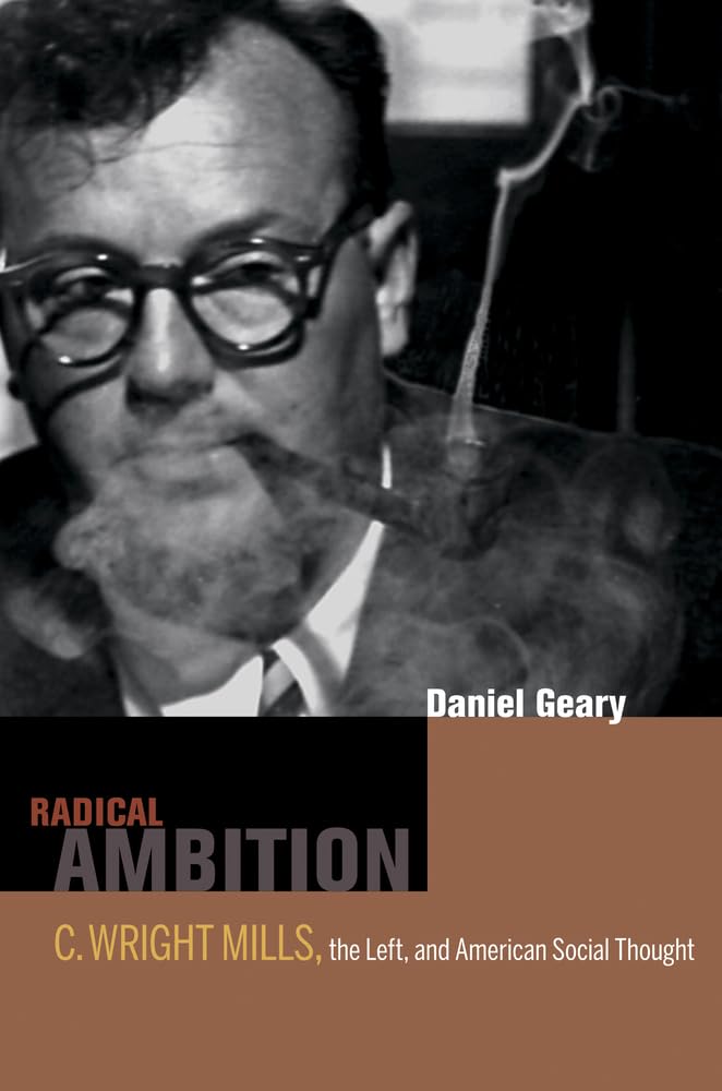 Radical Ambition: C. Wright Mills, the Left, and American Social Thought Social Sciences