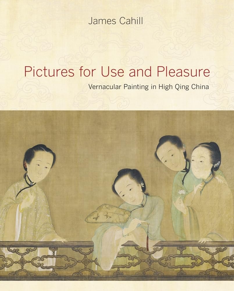Pictures for Use and Pleasure: Vernacular Painting in High Qing China Film, Art & Culture