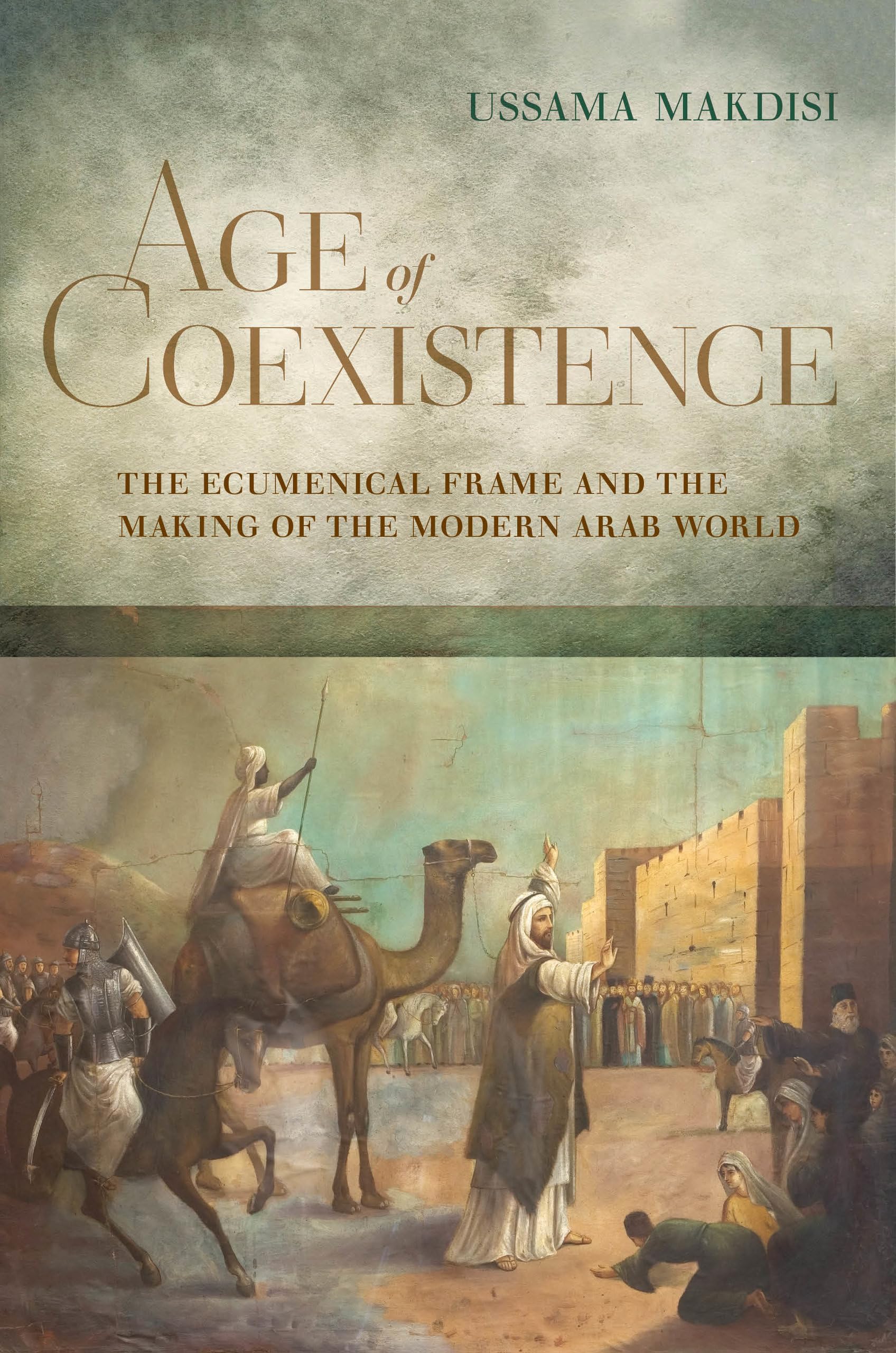 Age of Coexistence: The Ecumenical Frame and the Making of the Modern Arab World Books