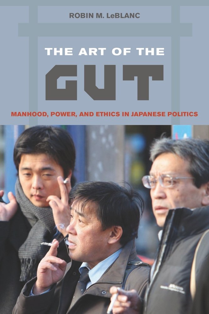 The Art of the Gut: Manhood, Power, and Ethics in Japanese Politics Books