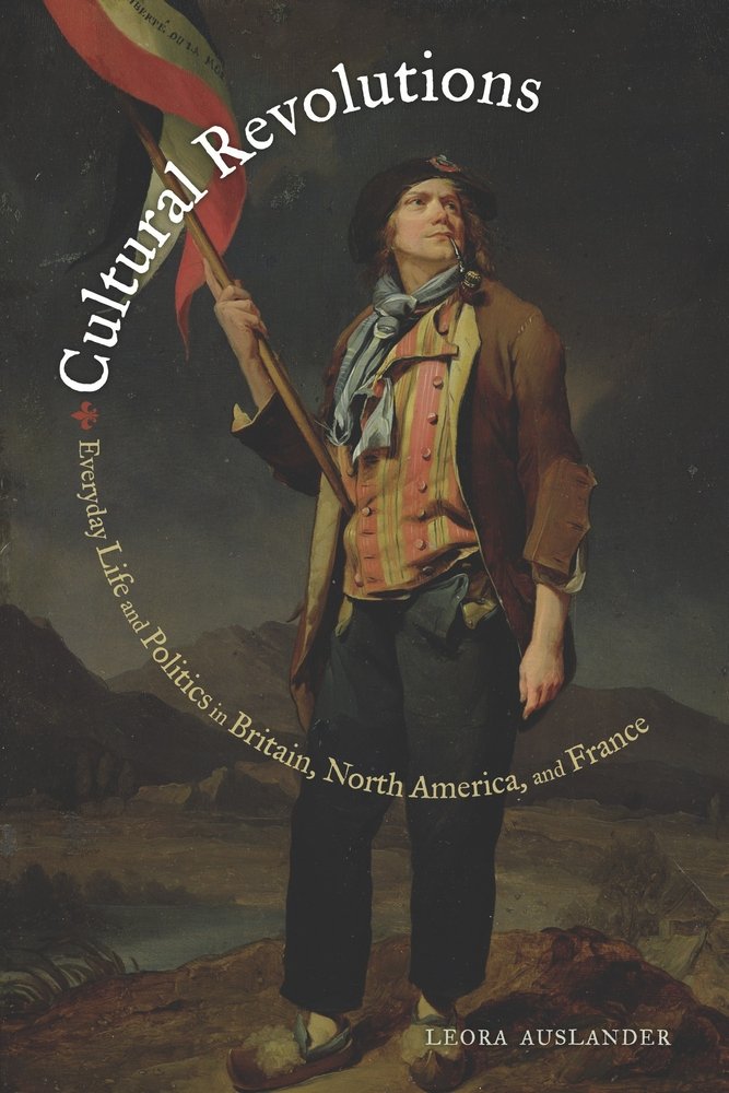 Cultural Revolutions: Everyday Life and Politics in Britain, North America, and France Politics & History