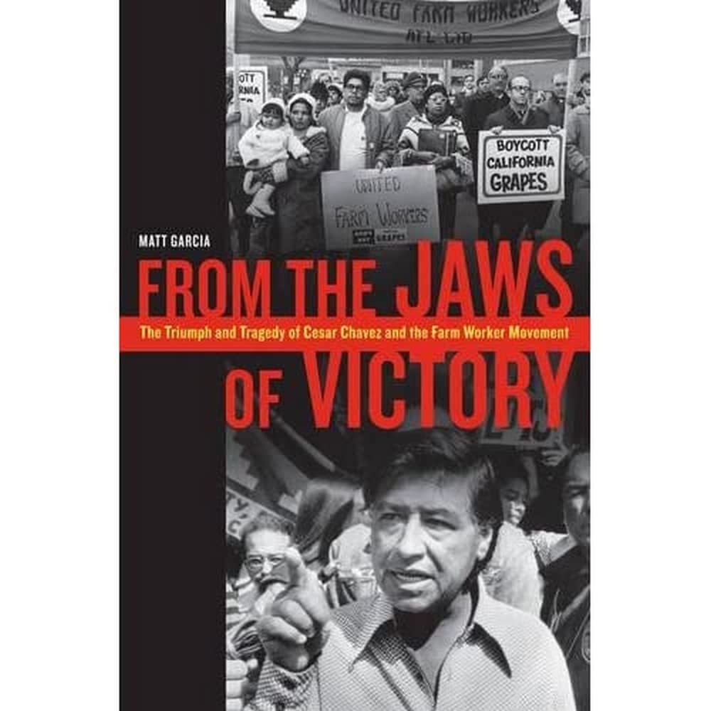 From the Jaws of Victory: The Triumph and Tragedy of Cesar Chavez and the Farm Worker Movement Business, Finance & Career
