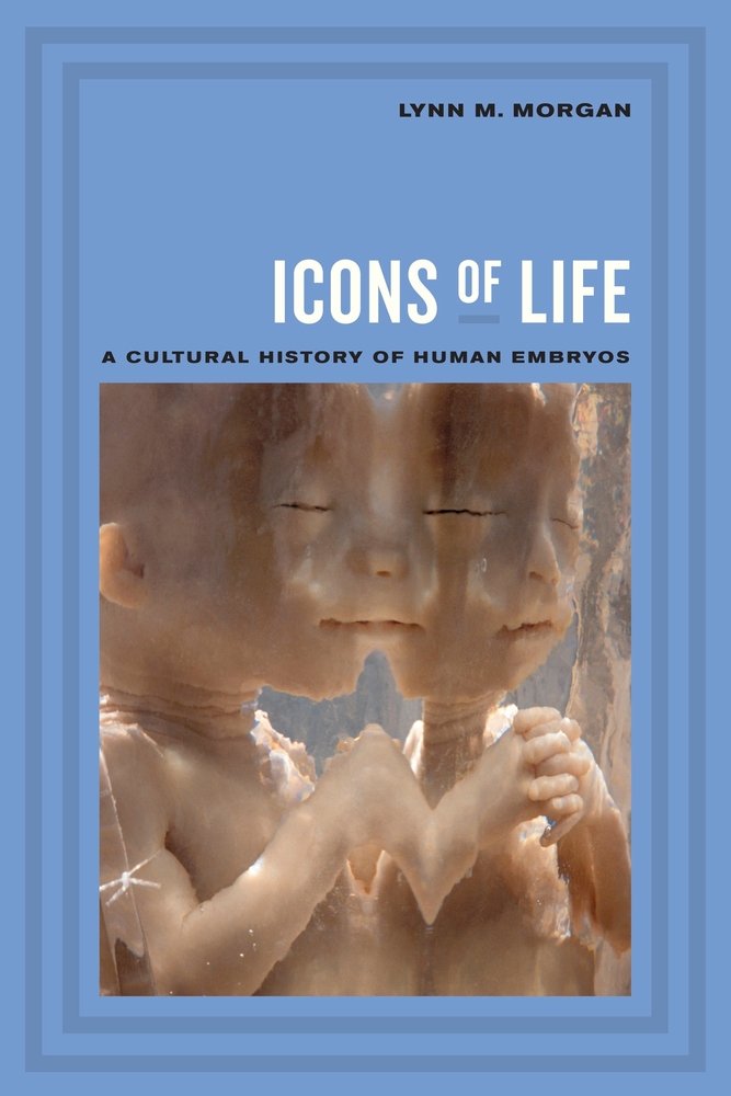 Icons of Life: A Cultural History of Human Embryos Books