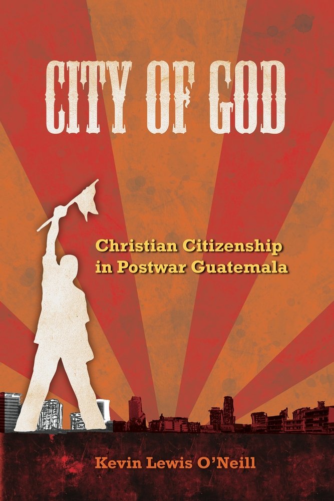 City of God: Christian Citizenship in Postwar Guatemala (The Anthropology of Christianity, Band 7) Religion & Esotericism