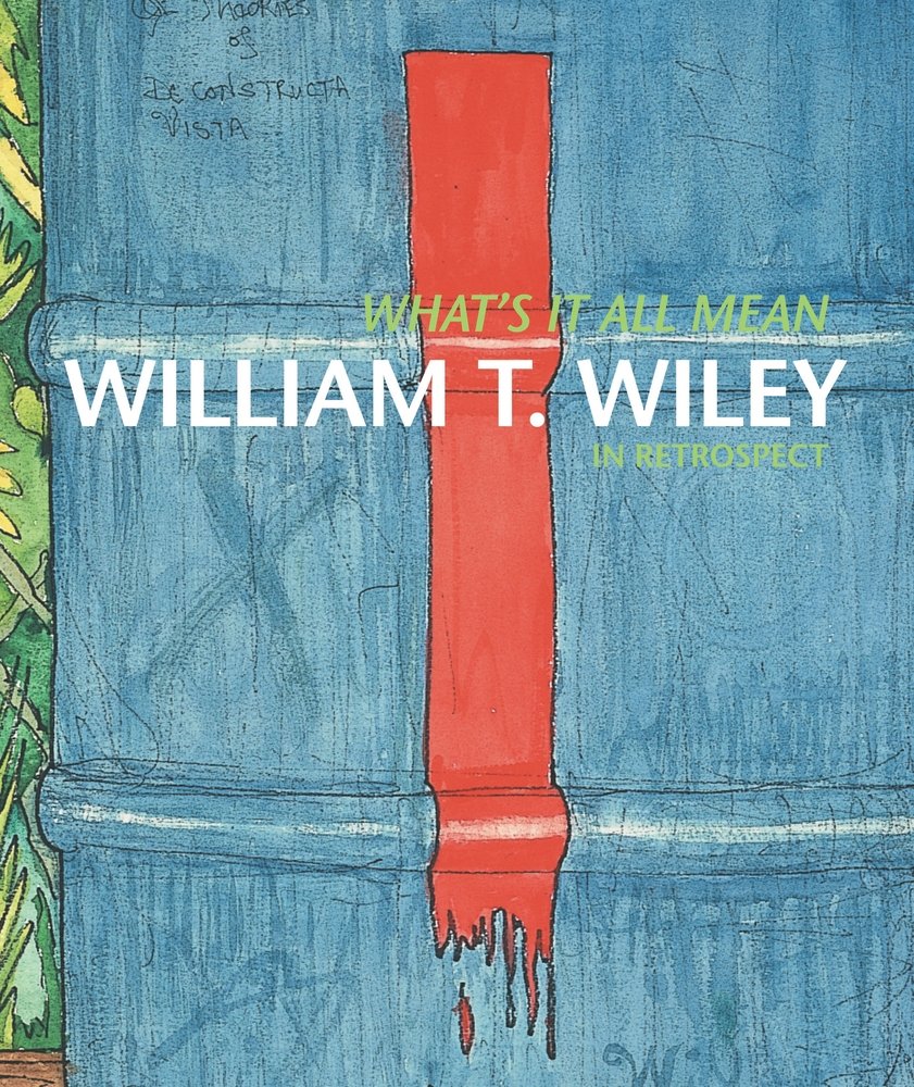 What's It All Mean: William T. Wiley in Retrospect Film, Art & Culture