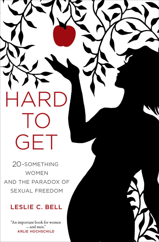 Hard to Get: Twenty-Something Women and the Paradox of Sexual Freedom Books