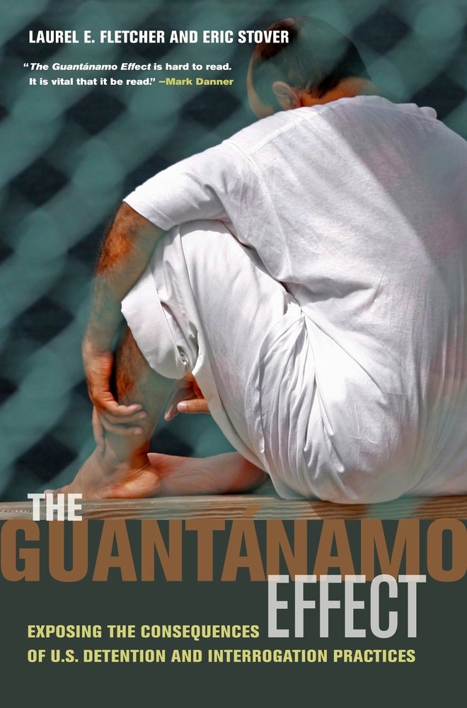 The Guantanamo Effect: Exposing the Consequences of U.S. Detention and Interrogation Practices Law