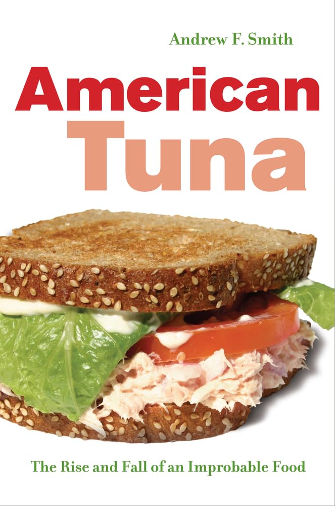 American Tuna: The Rise and Fall of an Improbable Food: The Rise and Fall of an Improbable Food Volume 37 (California Studies in Food and Culture, Band 37) Business, Finance & Career