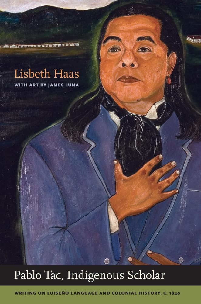 Pablo Tac, Indigenous Scholar: Writing on Luiseño Language and Colonial History, c.1840 Memories