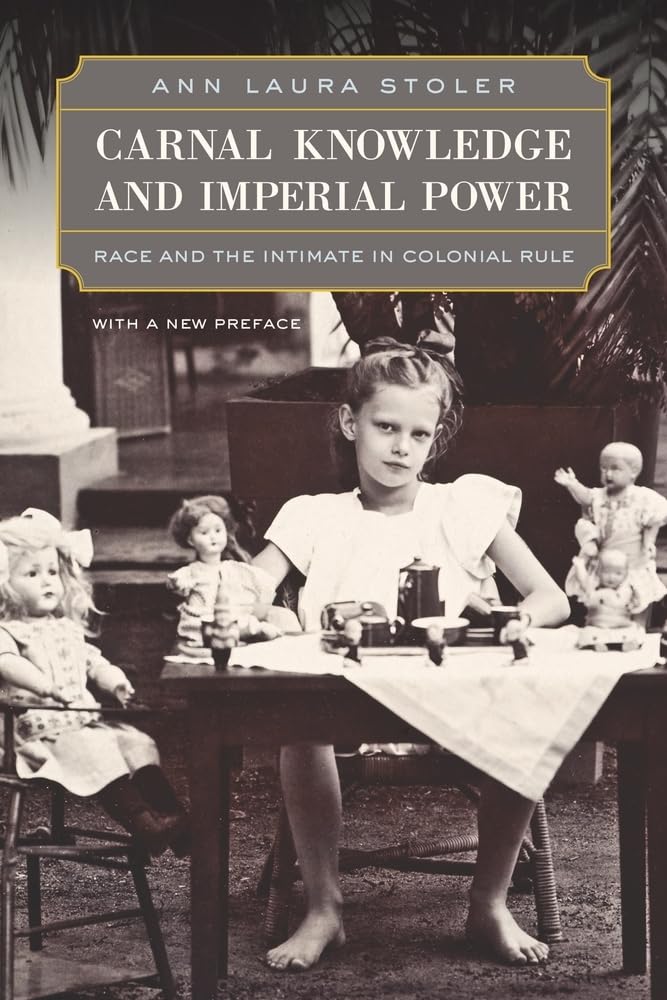 Carnal Knowledge and Imperial Power: Race and the Intimate in Colonial Rule, With a New Preface General education