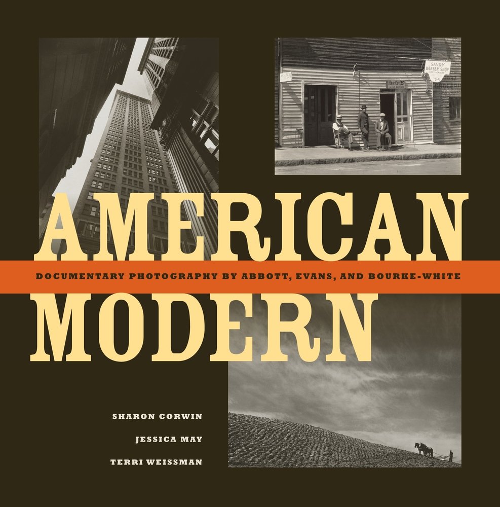 American Modern: Documentary Photography by Abbott, Evans, and Bourke-White Film, Art & Culture