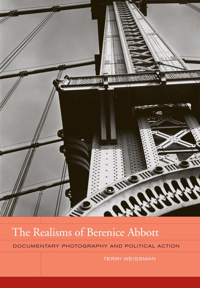 The Realisms of Berenice Abbott: Documentary Photography and Political Action (The Phillips Book Prize Series, Band 2) Photography