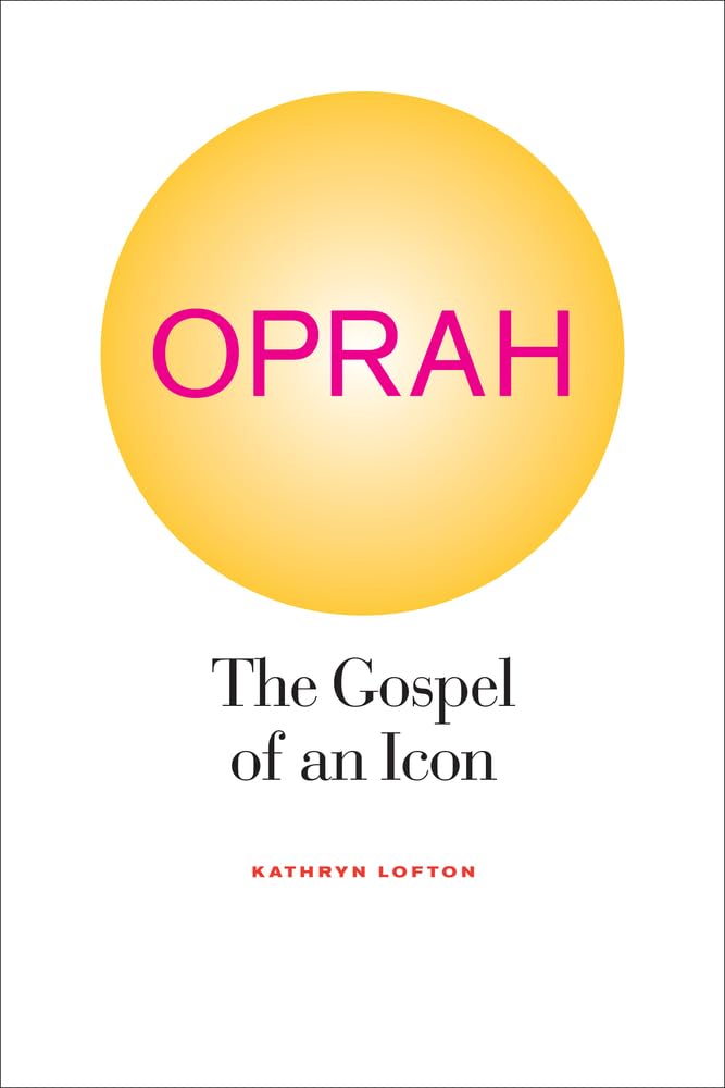 Lofton, K: Oprah - The Gospel of an Icon Media & Communication