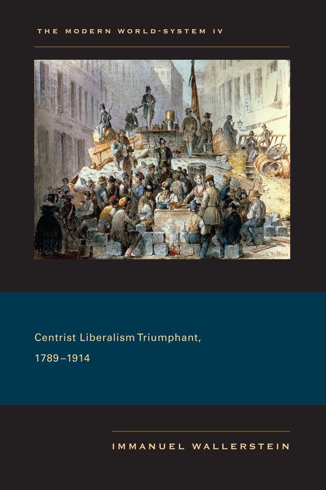 Modern World-System IV: Centrist Liberalism Triumphant, 1789-1914 (Modern World-System, 4, Band 4) Business, Finance & Career