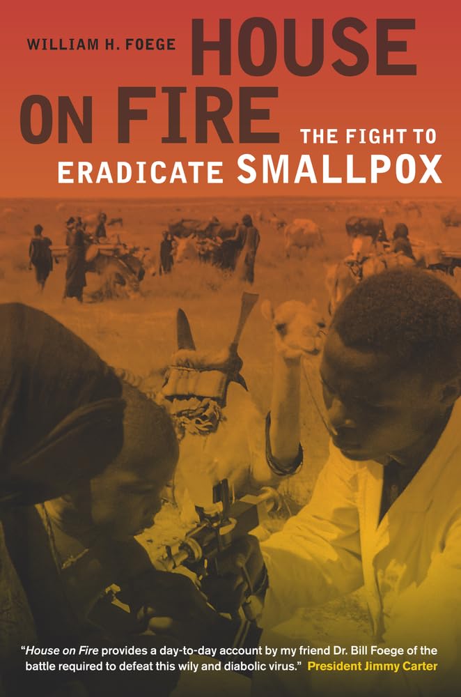 House on Fire: The Fight to Eradicate Smallpox (California/Milbank Books on Health and the Public, Band 21) Medicine