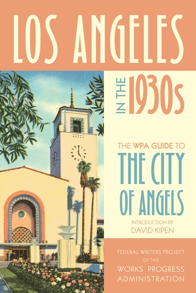 Los Angeles in the 1930s: The WPA Guide to the City of Angels (WPA Guides) Leisure, Home & Garden