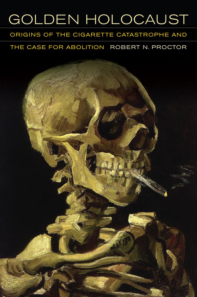 Golden Holocaust: Origins of the Cigarette Catastrophe and the Case for Abolition book