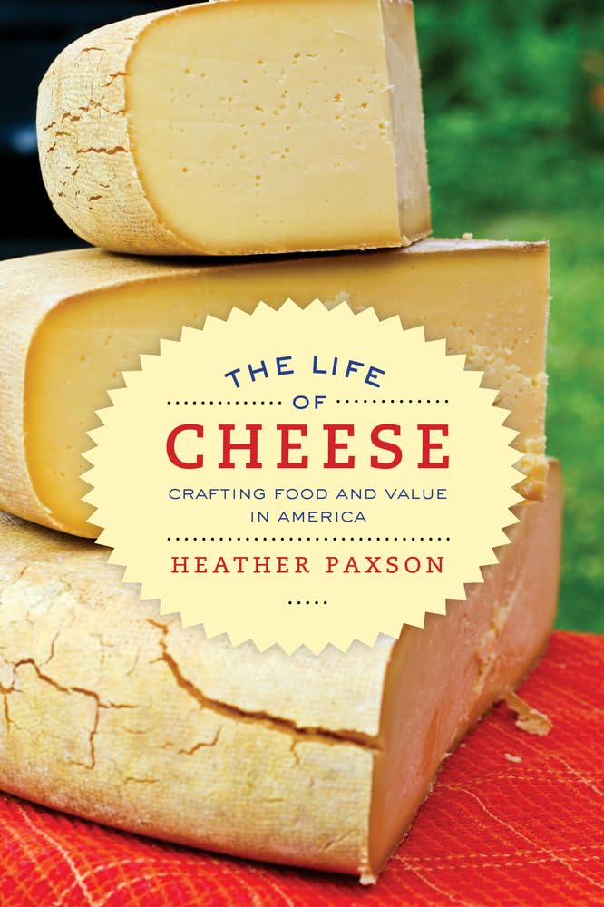 Life of Cheese: Crafting Food and Value in America: Crafting Food and Value in America Volume 41 (California Studies in Food and Culture, Band 41) Books