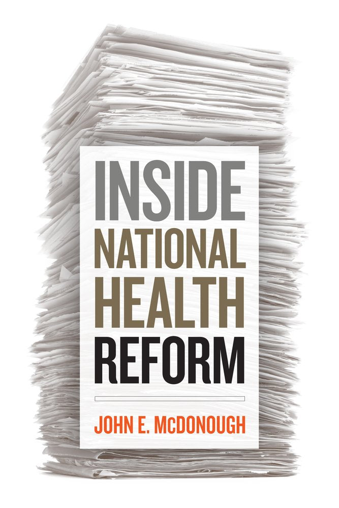 Inside National Health Reform (California/Milbank Books on Health and the Public, 22, Band 22) Medicine