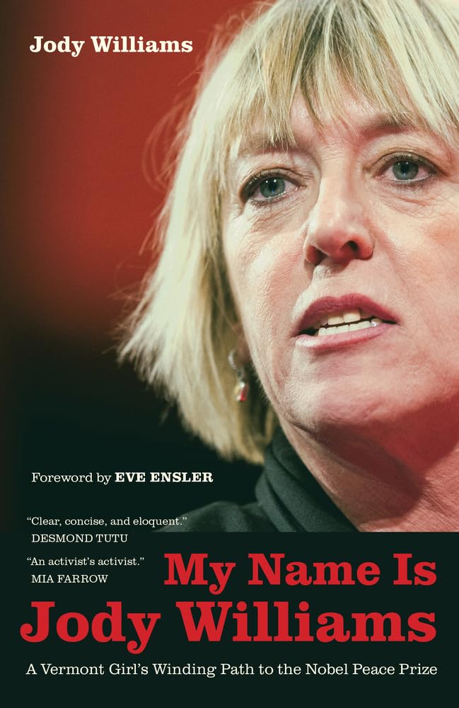 My Name Is Jody Williams: A Vermont Girl's Winding Path to the Nobel Peace Prize (California Series in Public Anthropology, 25, Band 25) Memories