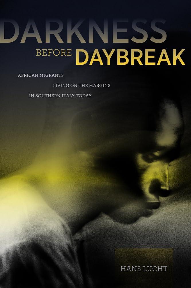 Darkness before Daybreak: African Migrants Living on the Margins in Southern Italy Today Books