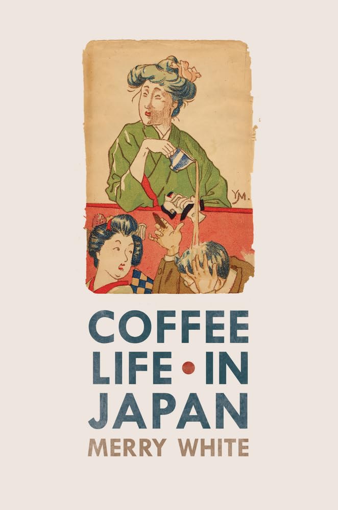 Coffee Life in Japan: Volume 36 (California Studies in Food and Culture, 36, Band 36) Social Sciences