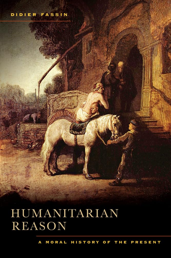 Humanitarian Reason: A Moral History of the Present Medicine