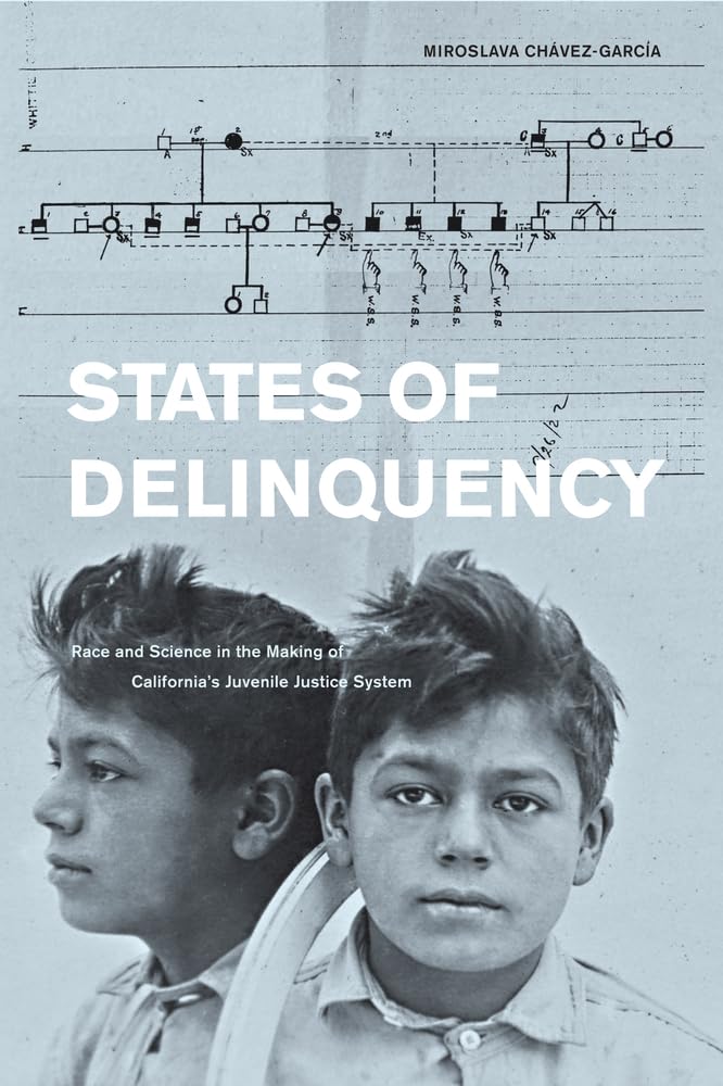 States of Delinquency: Race and Science in the Making of California's Juvenile Justice System (American Crossroads, Band 35) Young adult books