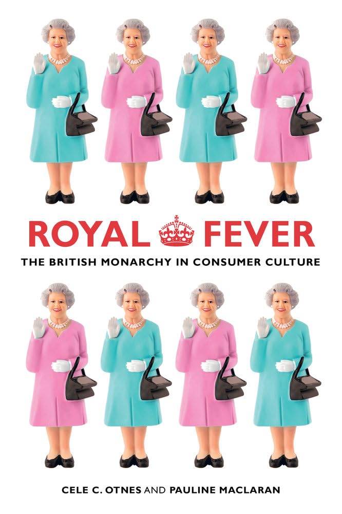 Royal Fever: The British Monarchy in Consumer Culture Law