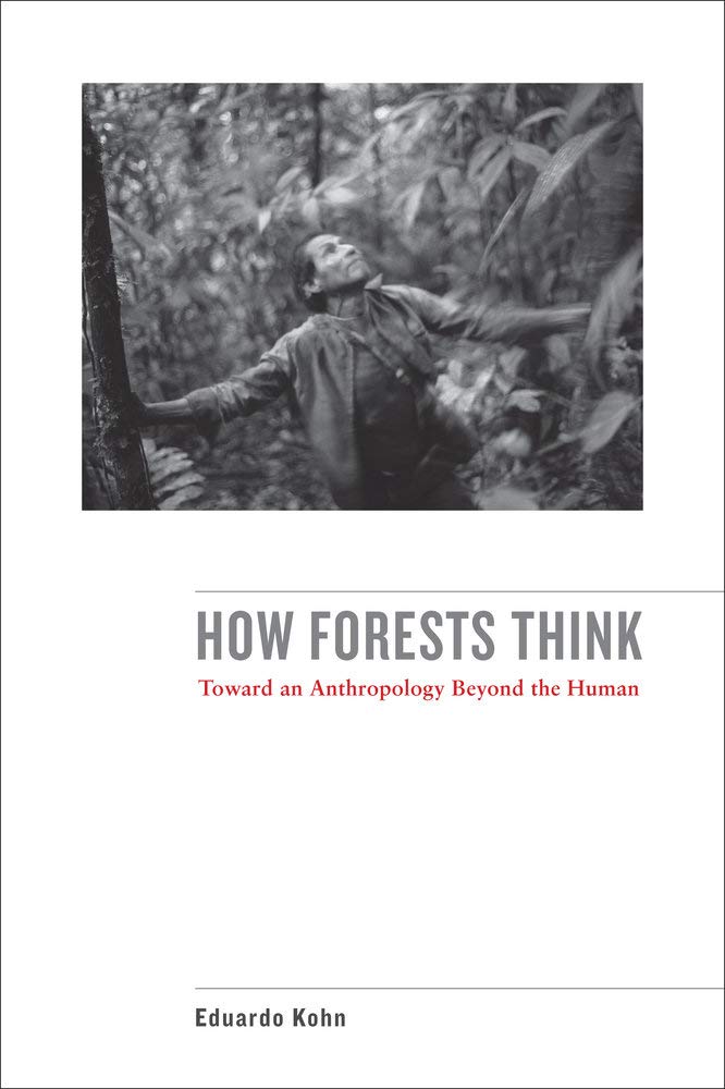 How Forests Think: Toward an Anthropology Beyond the Human Social Sciences