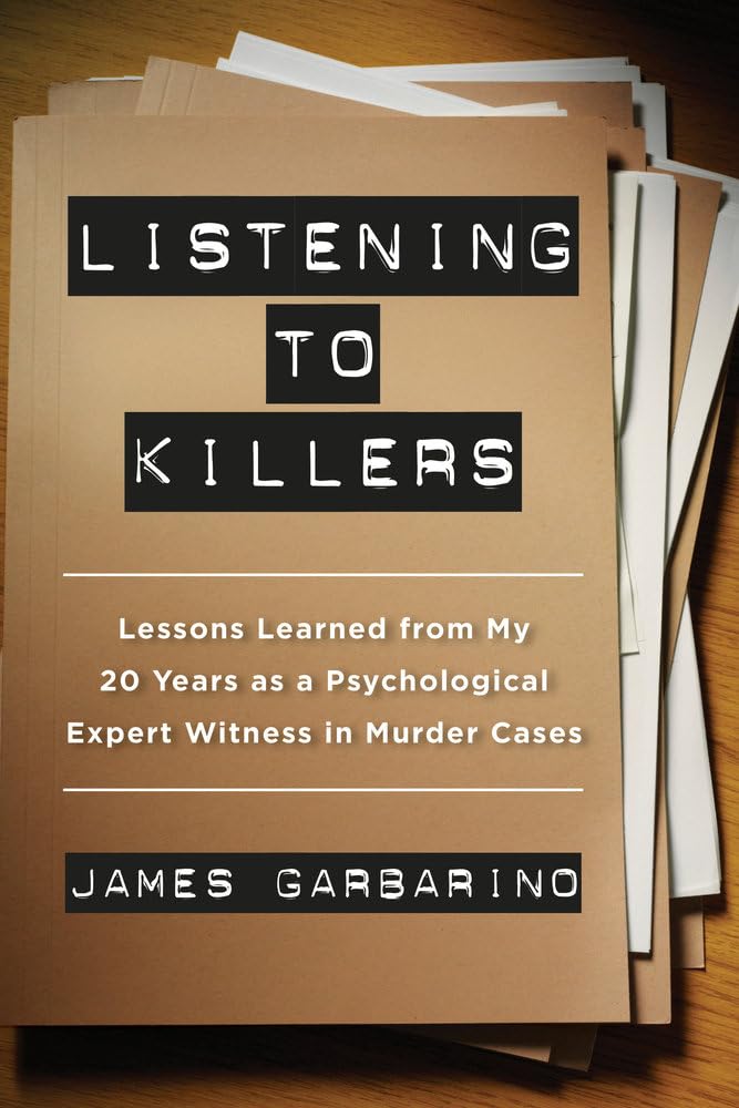 Listening to Killers: Lessons Learned from My Twenty Years as a Psychological Expert Witness in Murder Cases Law