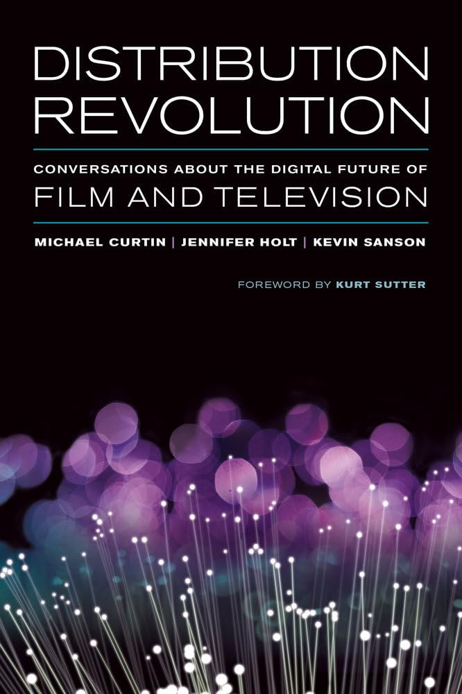 Distribution Revolution: Conversations about the Digital Future of Film and Television Law