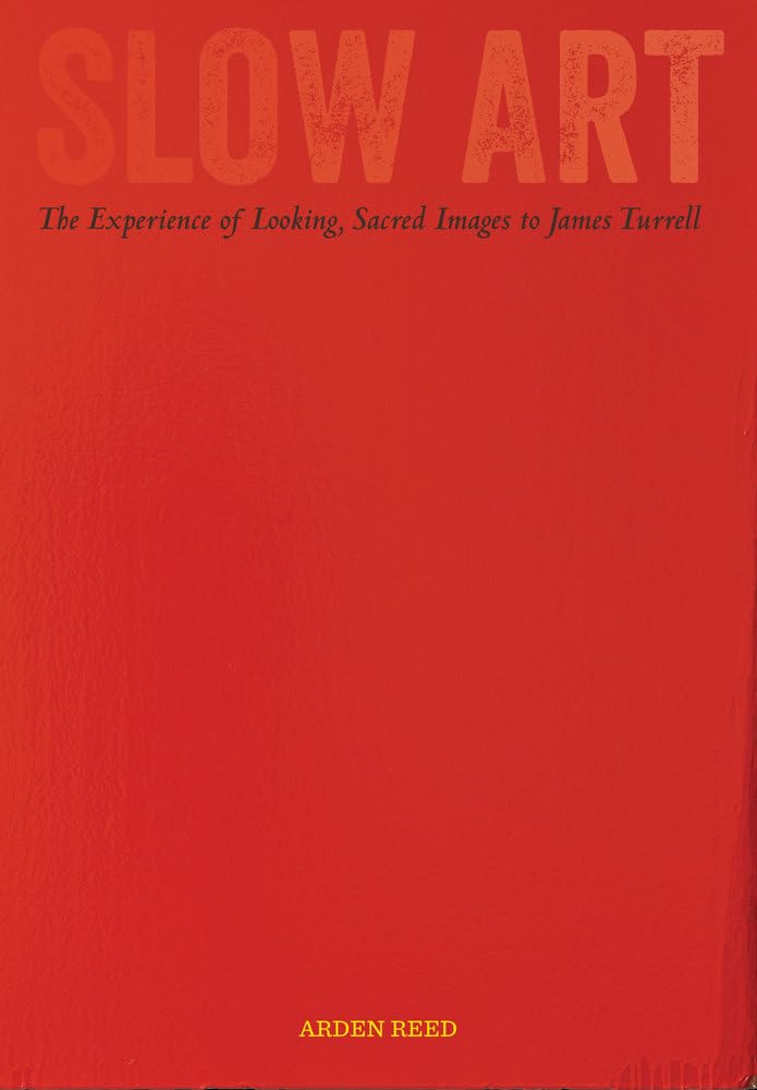 Slow Art: The Experience of Looking, Sacred Images to James Turrell Film, Art & Culture