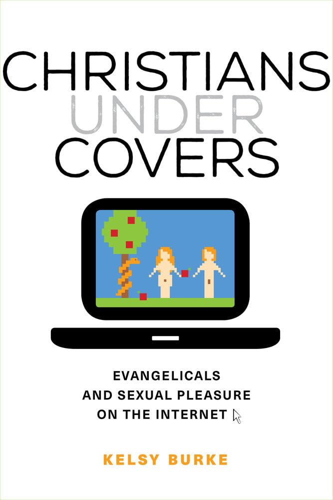 Christians under Covers: Evangelicals and Sexual Pleasure on the Internet Religion & Esotericism