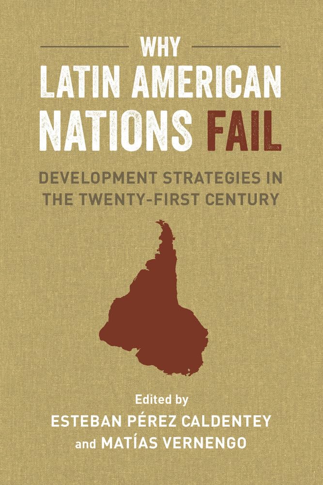 Why Latin American Nations Fail: Development Strategies in the Twenty-First Century Social Sciences