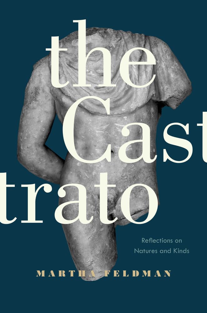 Castrato: Reflections on Natures and Kinds (Ernest Bloch Lectures, 16, Band 16) Arts & Music