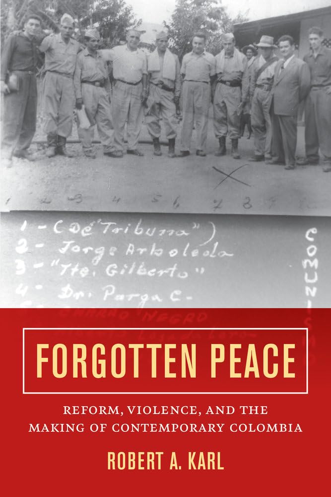 Forgotten Peace: Reform, Violence, and the Making of Contemporary Colombia (Violence in Latin American History) (Violence in Latin American History, 3, Band 3) Social Sciences