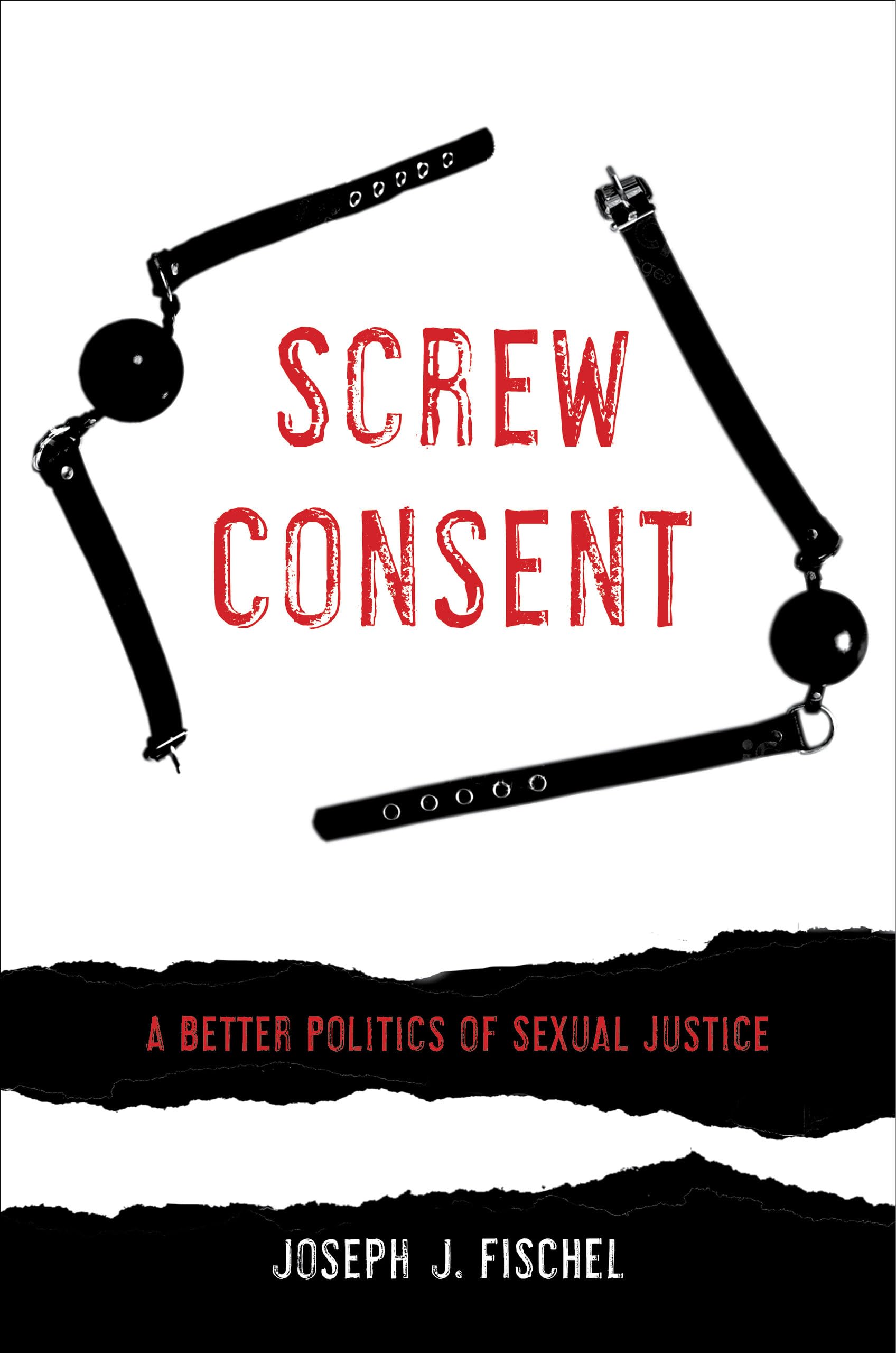 Screw Consent: A Better Politics of Sexual Justice Law