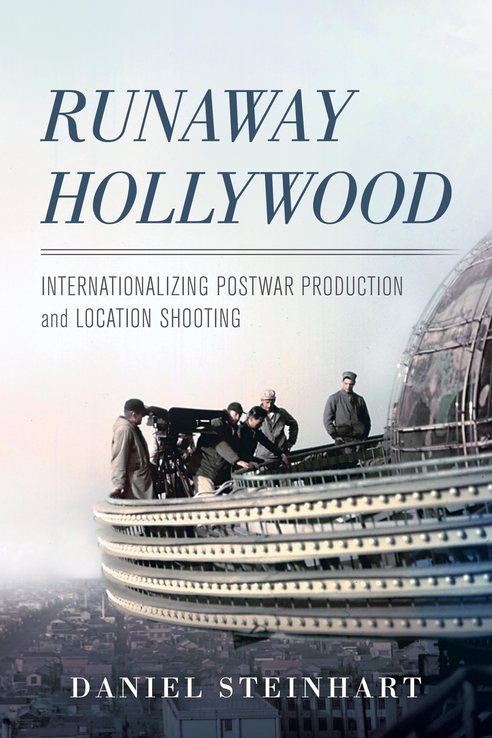 Runaway Hollywood: Internationalizing Postwar Production and Location Shooting book