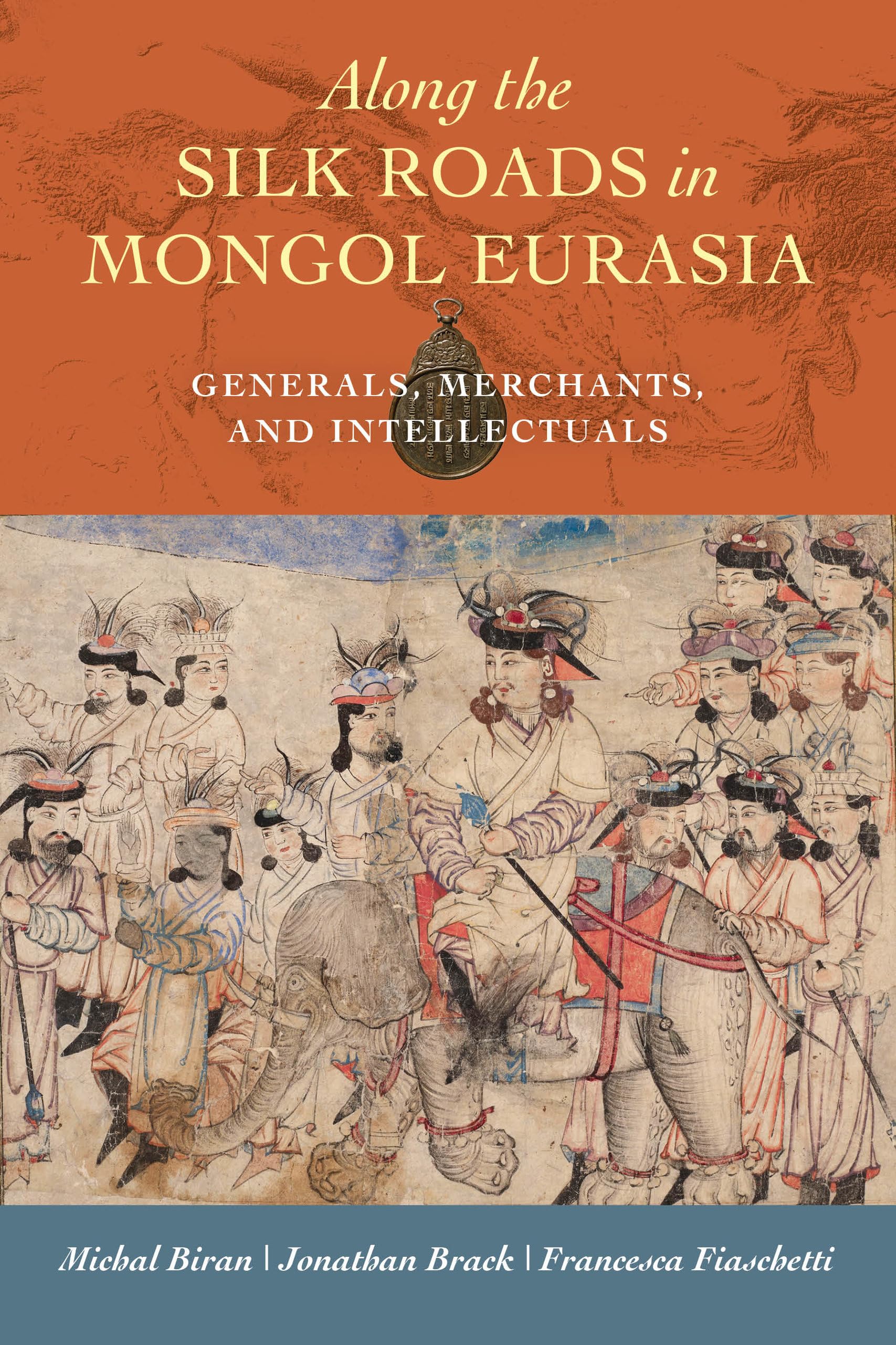Along the Silk Roads in Mongol Eurasia: Generals, Merchants, and Intellectuals Politics & Society