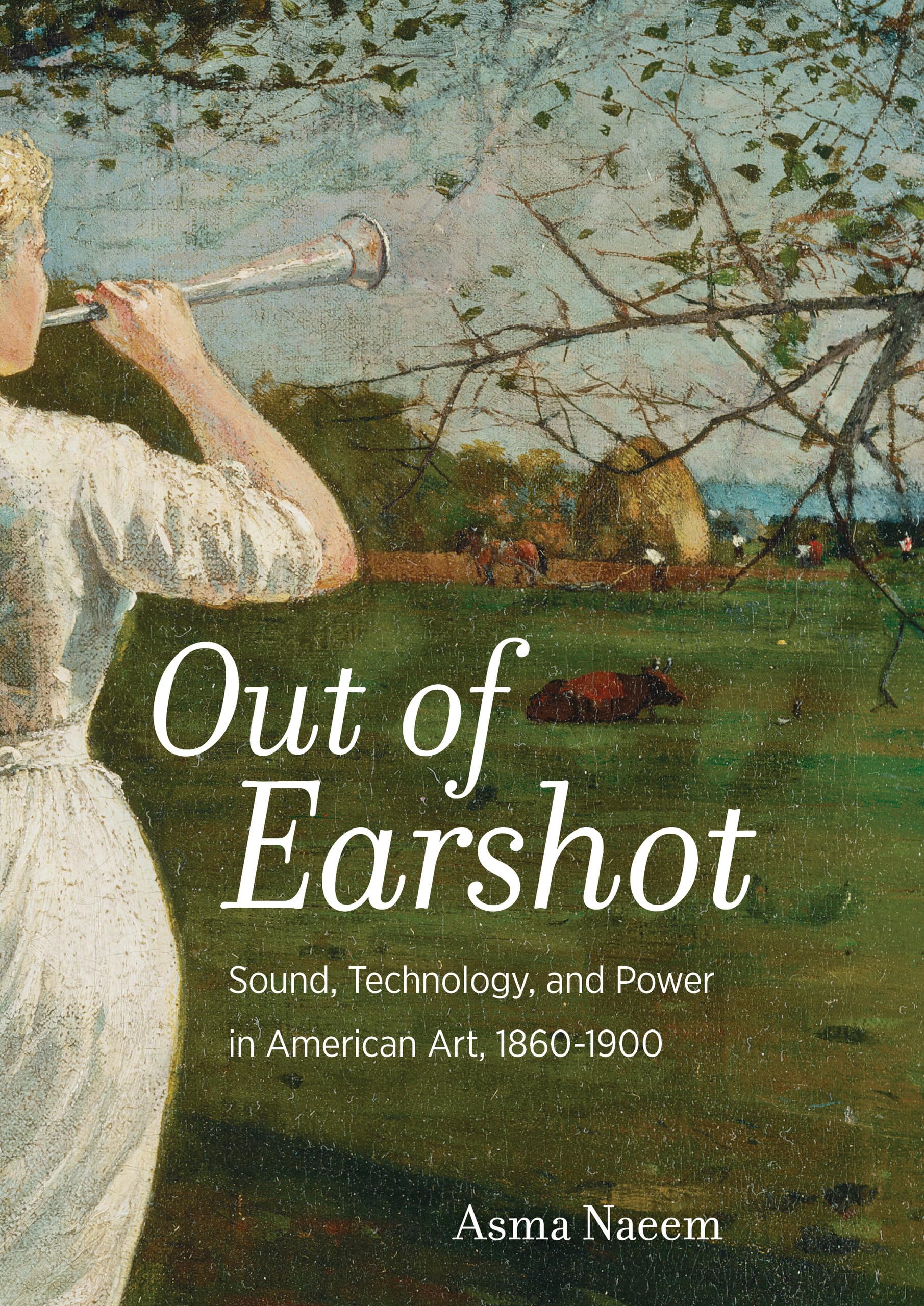 Out of Earshot: Sound, Technology, and Power in American Art, 1860–1900 Film, Art & Culture