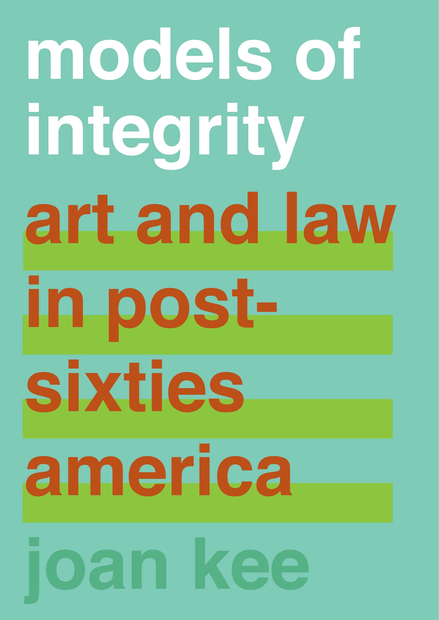 Models of Integrity: Art and Law in Post-Sixties America Law