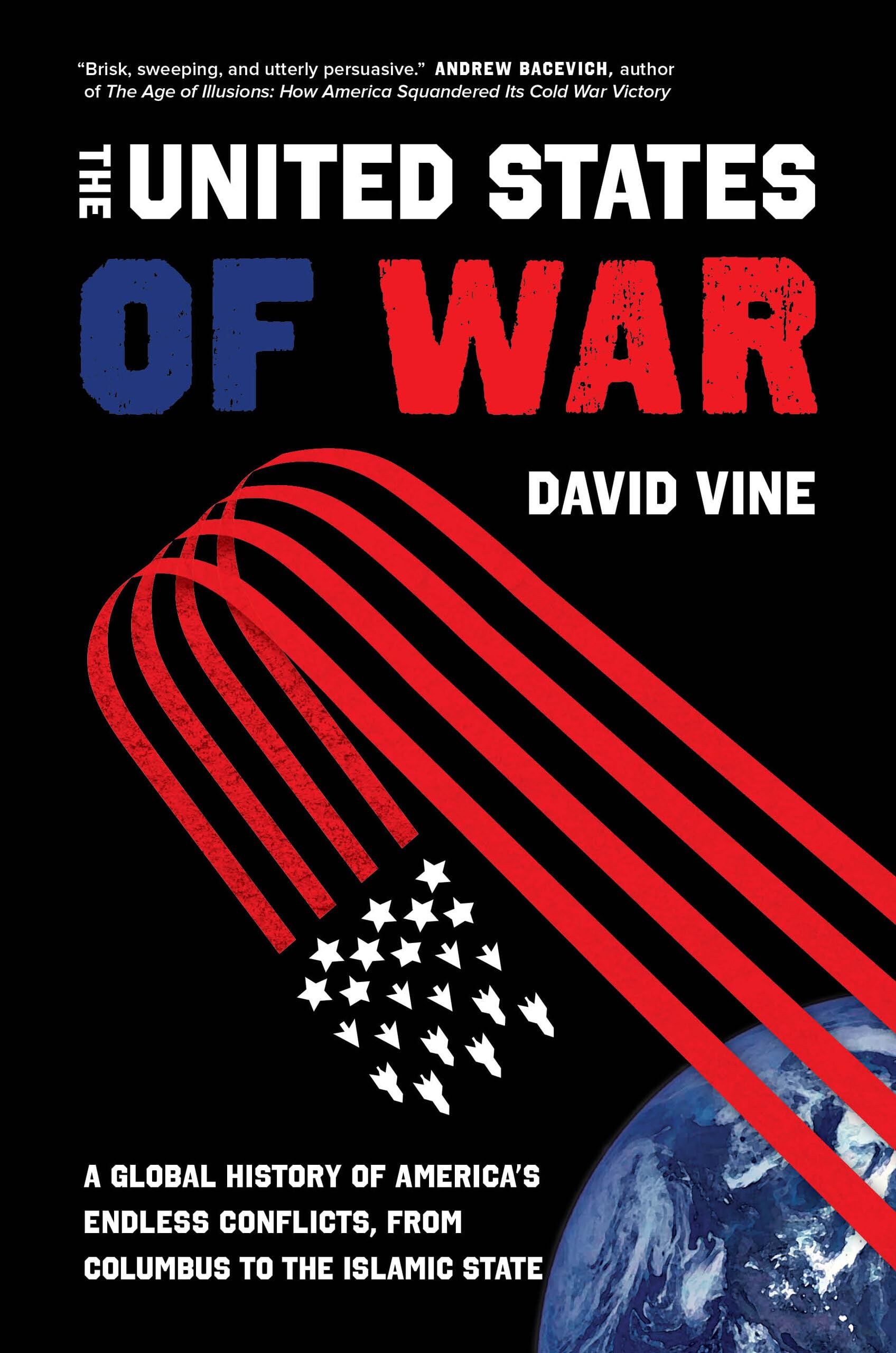 United States of War: A Global History of America's Endless Conflicts, from Columbus to the Islamic State (California Series in Public Anthropology, 48, Band 48) Social Sciences