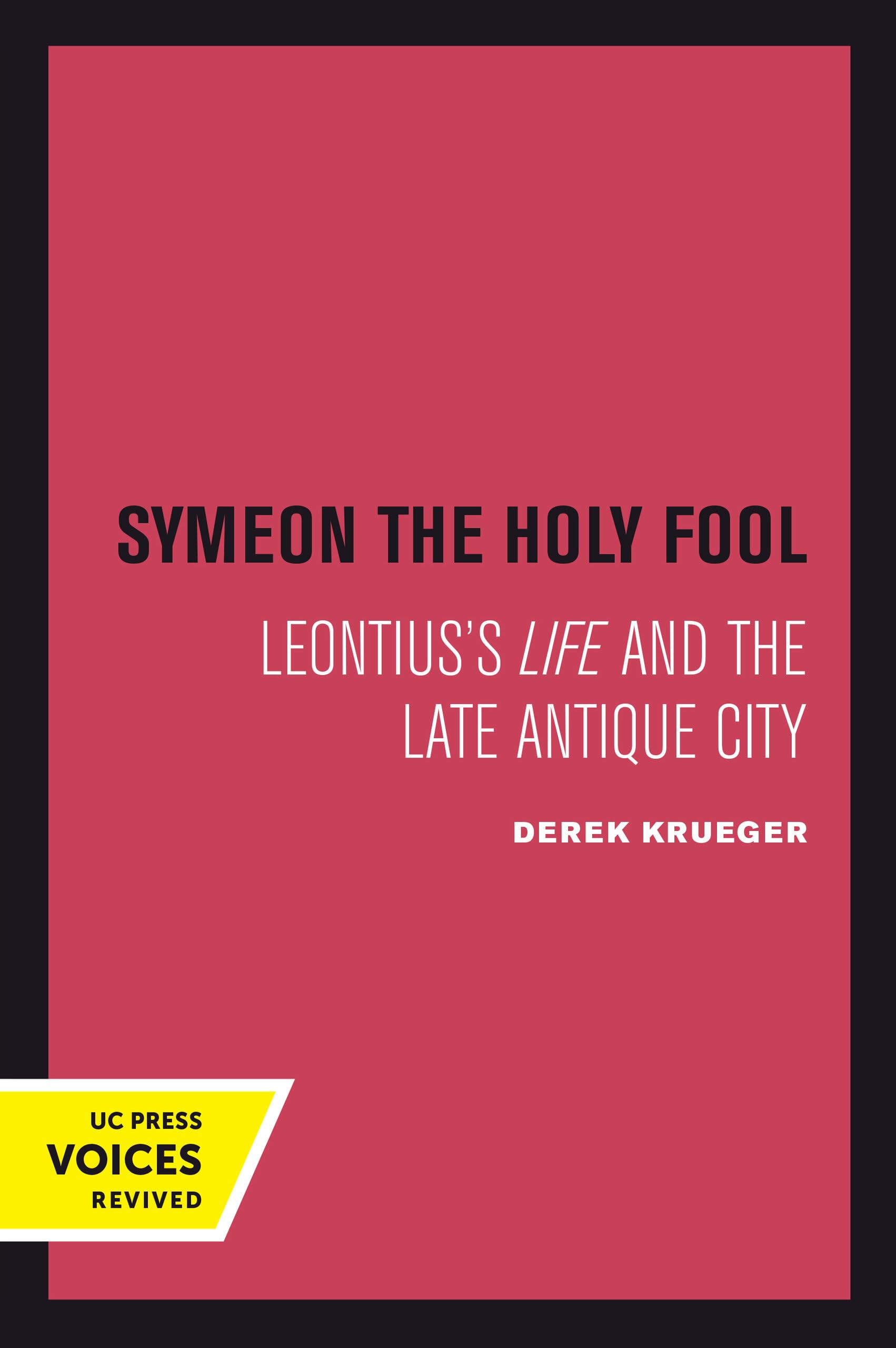 Symeon the Holy Fool: Leontius's Life and the Late Antique City (Transformation of the Classical Heritage, 25, Band 25) Social Sciences