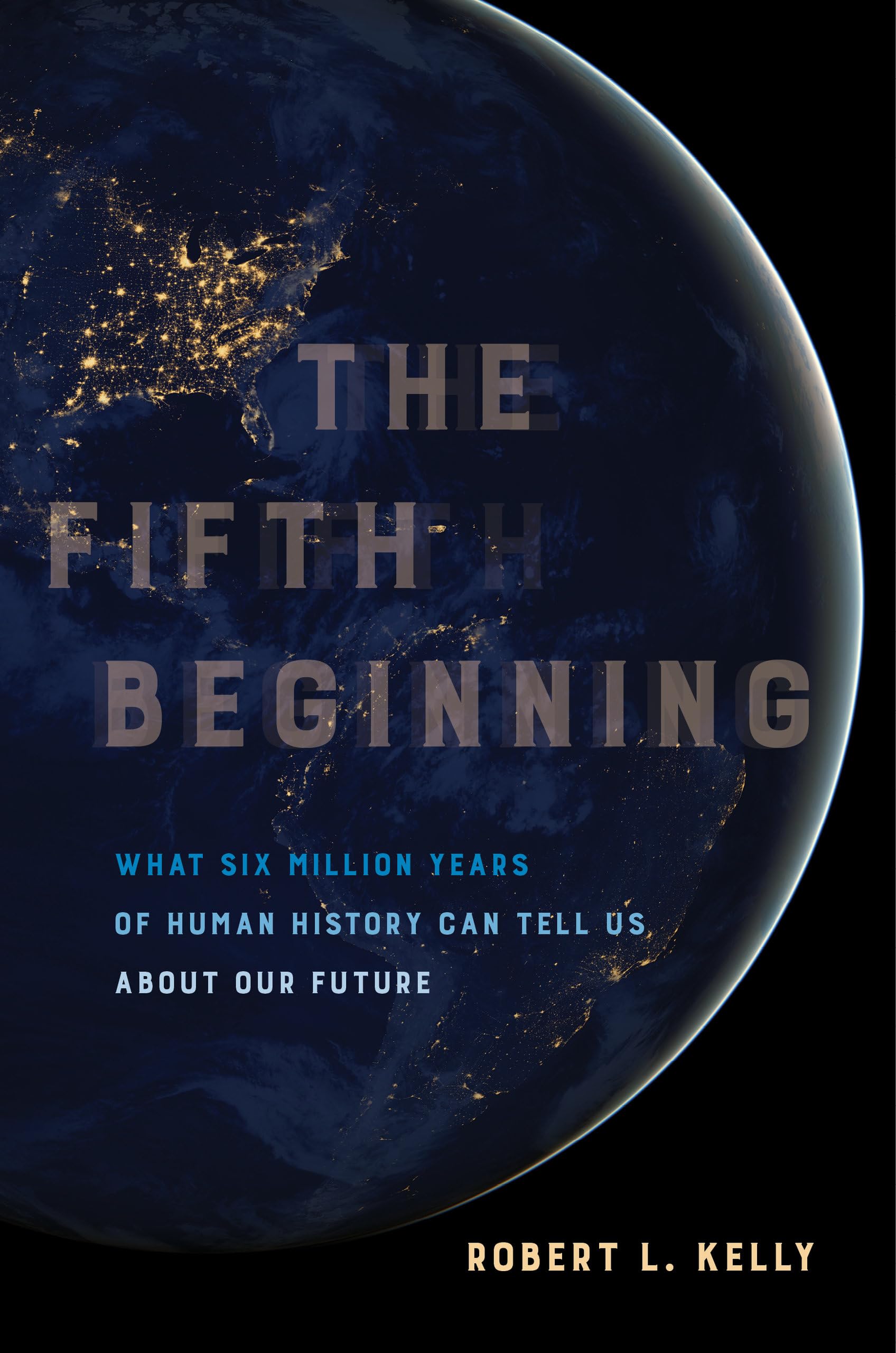 Fifth Beginning: What Six Million Years of Human History Can Tell Us about Our Future Books