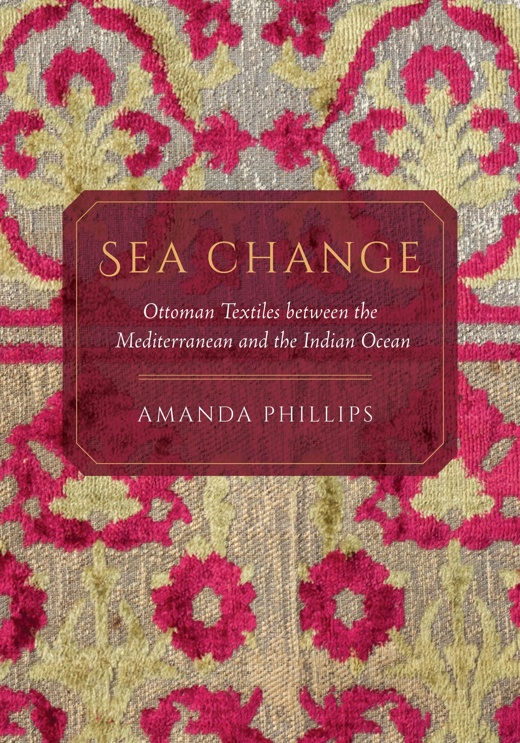Sea Change: Ottoman Textiles Between the Mediterranean and the Indian Ocean Social Sciences