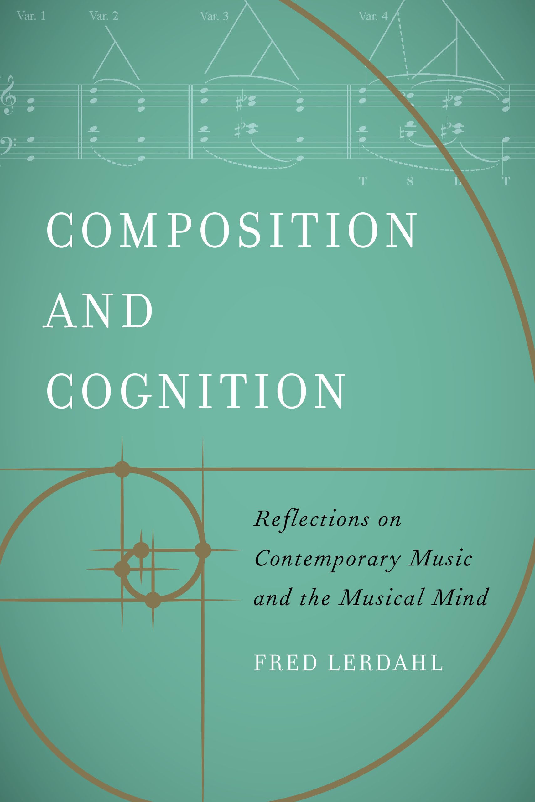 Composition and Cognition: Reflections on Contemporary Music and the Musical Mind (Ernest Bloch Lectures) Arts & Music