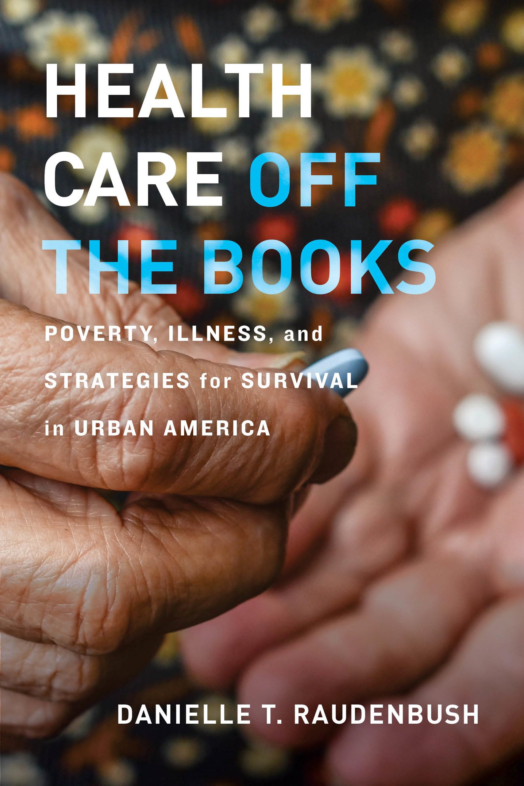 Health Care Off the Books: Poverty, Illness, and Strategies for Survival in Urban America Medicine