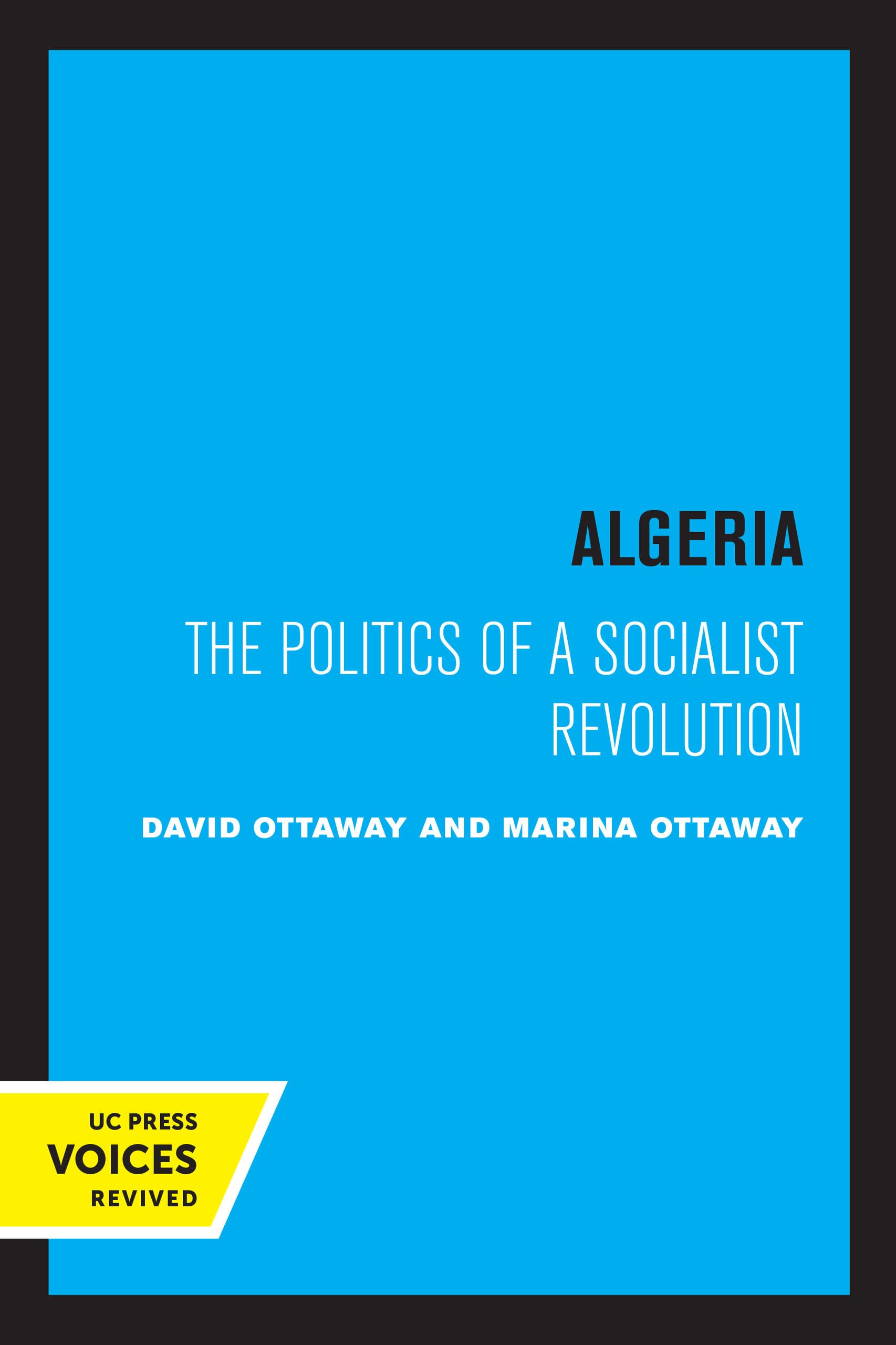 Algeria: The Politics of a Socialist Revolution Politics & History
