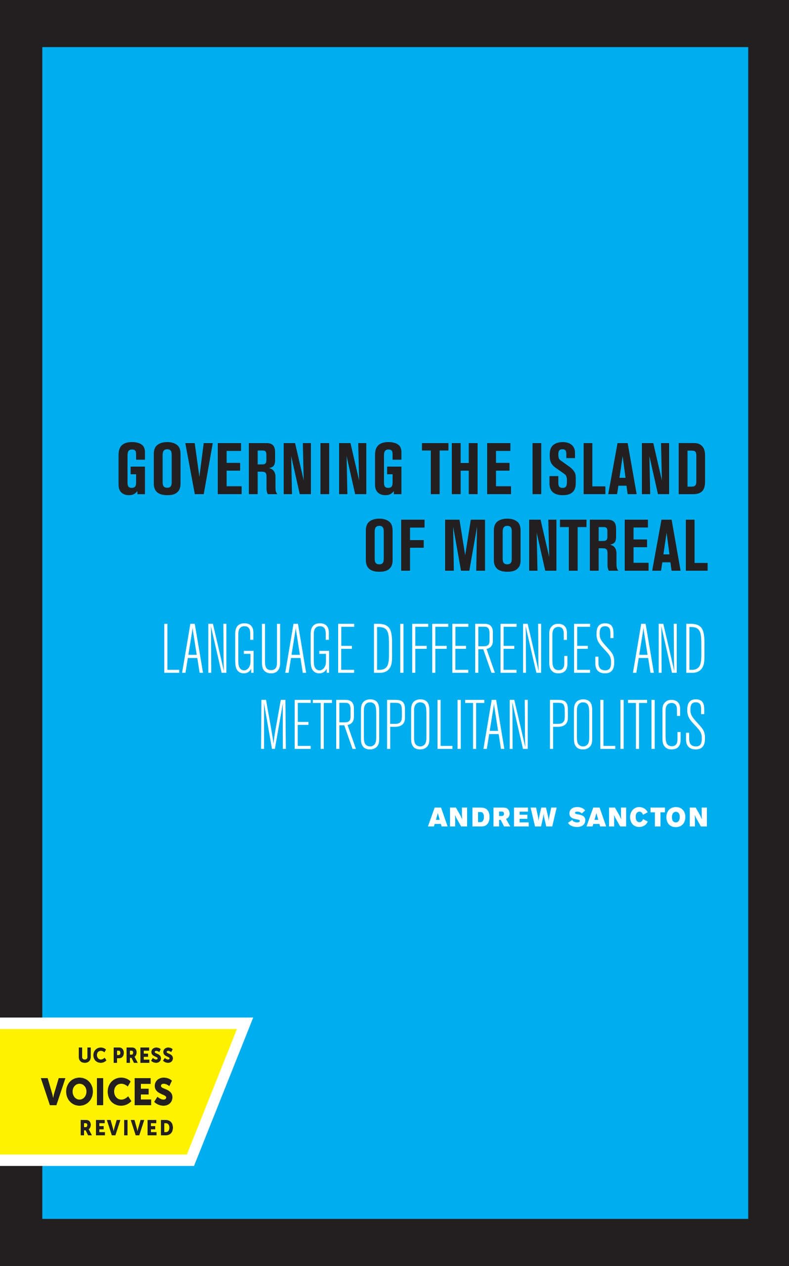 Governing the Island of Montreal: Language Differences and Metropolitan Politics (Lane Studies in Regional Government) Politics & History